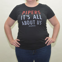 Load image into Gallery viewer, Pipers: It&#39;s All About Us Tee